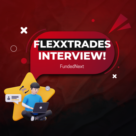 FundedNext Trader FlexxTrades Interview: The Successful Trader