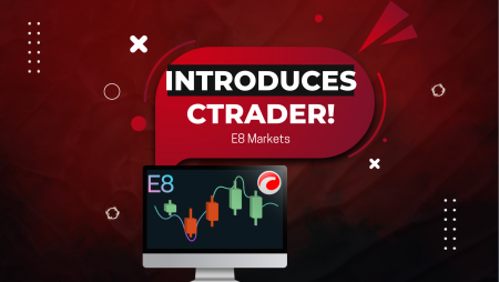 E8 Markets Introduced cTrader: A Game-Changer for Traders!