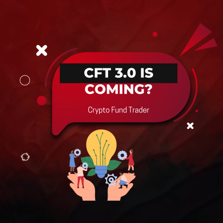 CFT 3.0 Is Coming: Crypto Fund Trader Promises a New Era