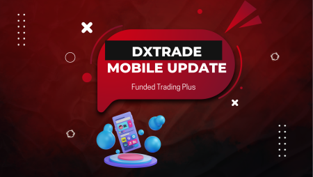 Funded Trading Plus Rolls Out Major DXtrade Mobile App Upgrade