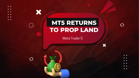 Why MetaTrader 5 (MT5) is Returning to the Prop Trading Industry?
