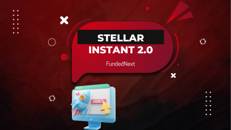 FundedNext Stellar Instant 2.0: Trade Smarter with Bigger Rewards