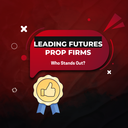 Comparison of Futures Prop Firms: Which One Stands Out?