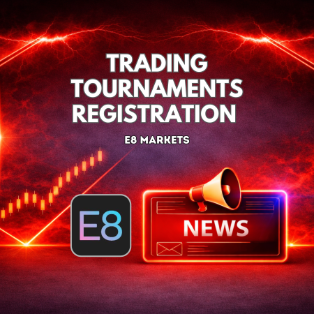 E8 Markets Registrations for Upcoming Trading Tournaments
