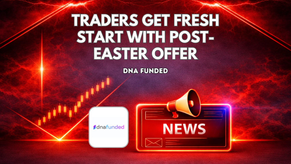 Traders Get Fresh Start with DNA Funded Post-Easter Offer