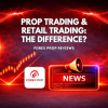 Prop Trading & Retail Trading: What’s the Difference?