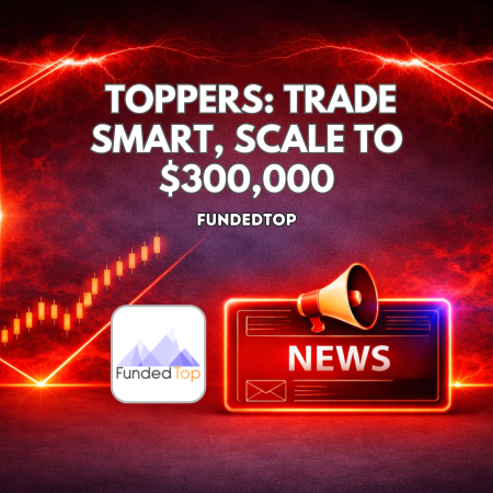 FundedTop’s Toppers: Trade Smart, Scale to $300,000