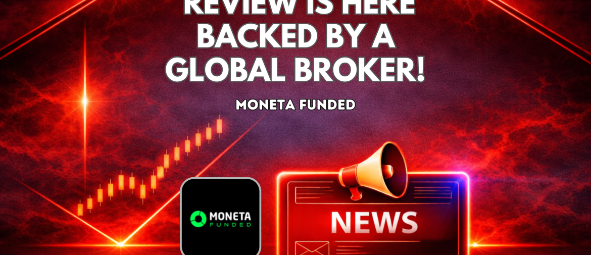 Moneta Funded Review Is Here – Backed By a Global Brokerage!