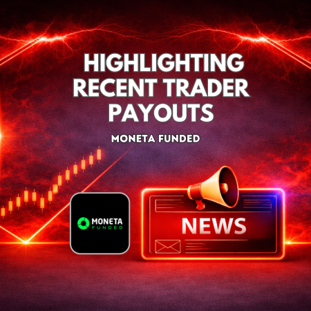 Moneta Funded Highlights Recent Trader Payouts