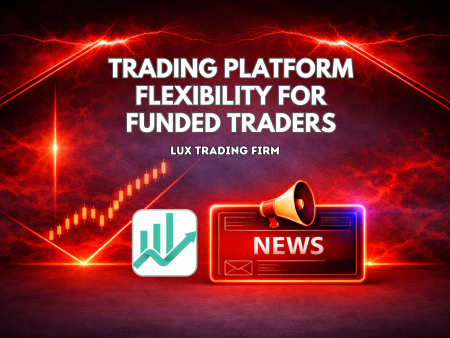Lux Trading Firm Trading Platform Flexibility for Funded Traders