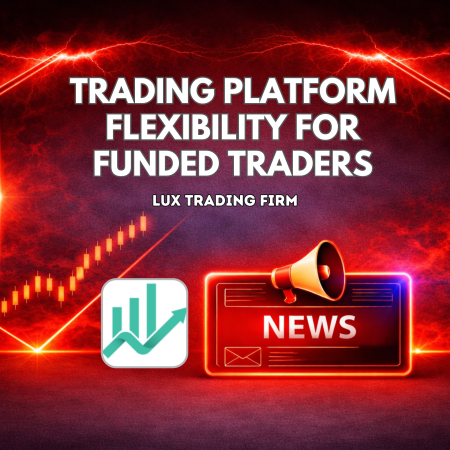 Lux Trading Firm Trading Platform Flexibility for Funded Traders