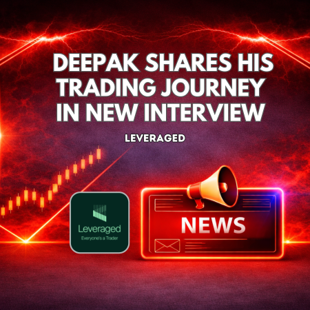 Leveraged Deepak Shares His Trading Journey in New Interview
