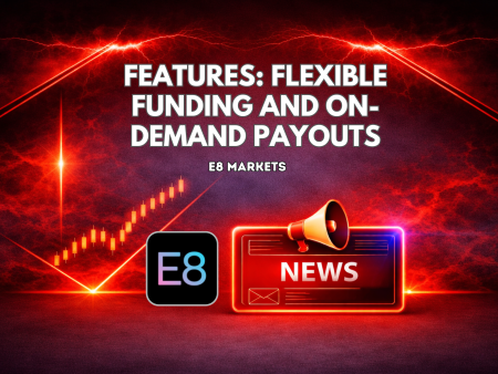 E8 Markets Features: Flexible Funding and On-Demand Payouts