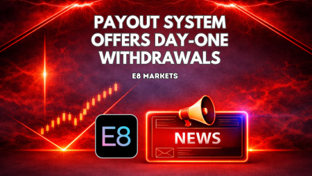 E8 Markets Payout System Offers Day-One Withdrawals