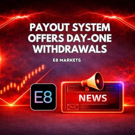 E8 Markets Payout System Offers Day-One Withdrawals