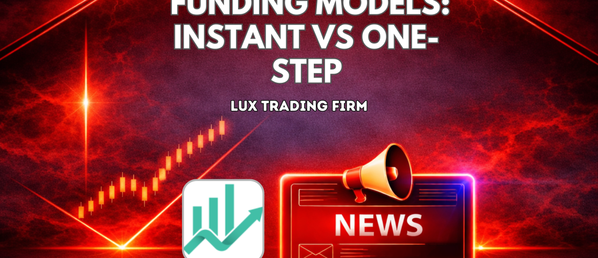 Lux Trading Firm Funding Models: Instant vs One-Step