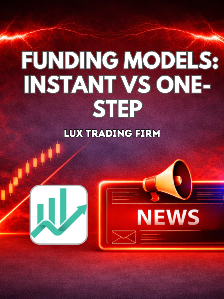 Lux Trading Firm Funding Models: Instant vs One-Step
