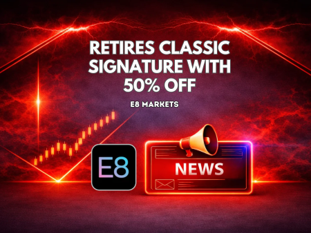 E8 Markets Retires Classic Signature With 50% Off