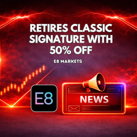 E8 Markets Retires Classic Signature With 50% Off